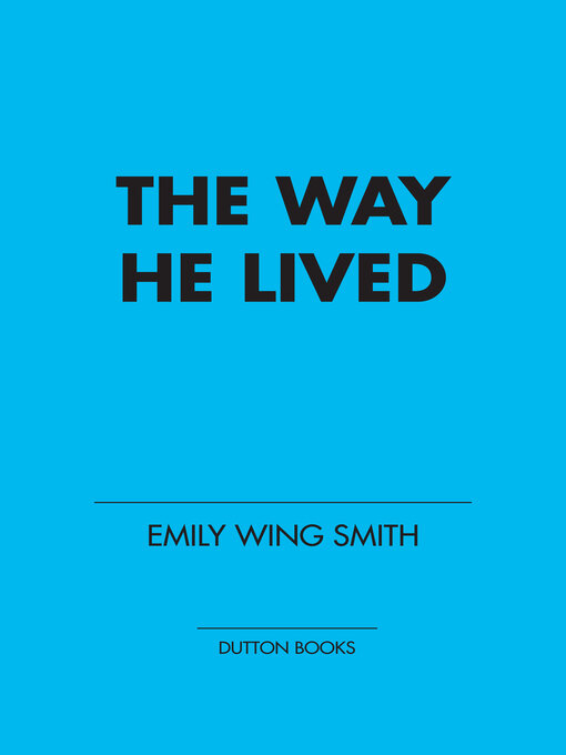 Title details for The Way He Lived by Emily Wing Smith - Available